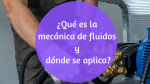 ¿Qué es la mecánica de fluidos y dónde se aplica?