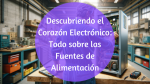 Descubriendo el corazón electrónico: Todo sobre las fuentes de alimentación