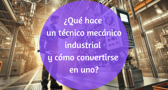 cómo ser un buen técnico mecánico industrial