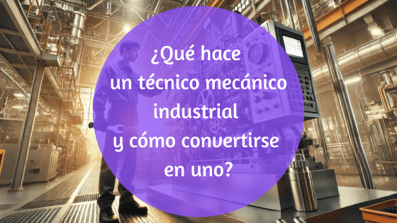 cómo ser un buen técnico mecánico industrial