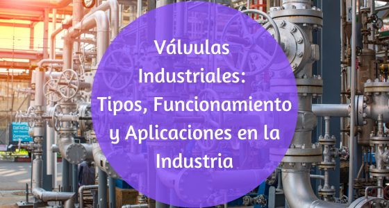 Dónde se usan las válvulas industriales