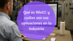 Conoce WinCC a fondo: el sistema de supervisión industrial más utilizado