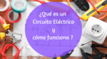 Todo sobre el Circuito Eléctrico: Funcionamiento, tipos y aplicaciones industriales