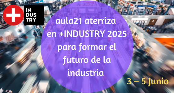 aula21 participará en +INDUSTRY 2025