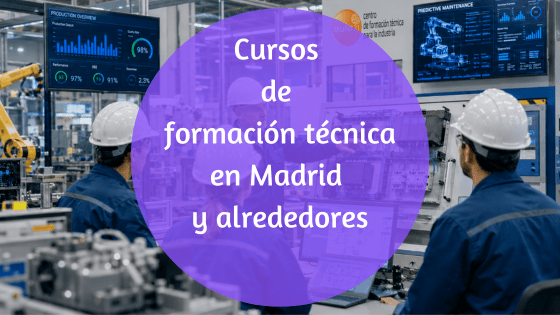 cursos de formación técnica en madrid, castilla la mancha, castilla león y alrededores