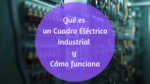 Cuadros eléctricos industriales: Guía básica para técnicos