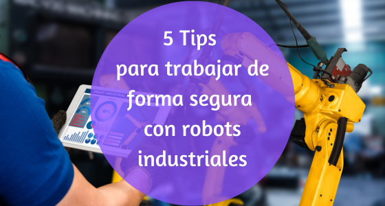 cómo trabajar de forma segura con robots industriales