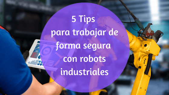 cómo trabajar de forma segura con robots industriales